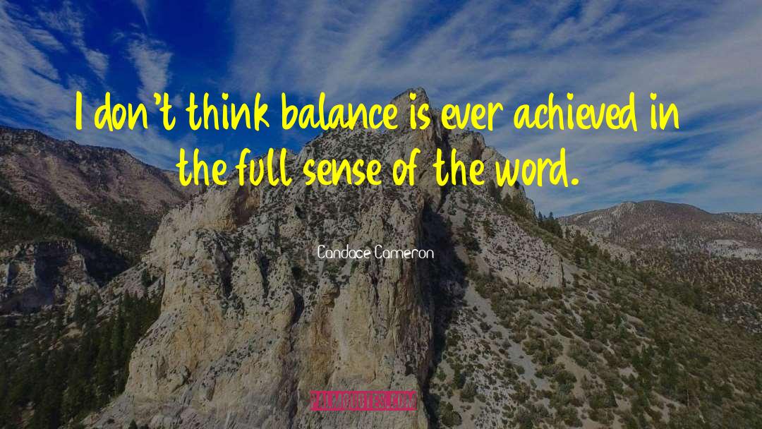 Candace Cameron Quotes: I don't think balance is
