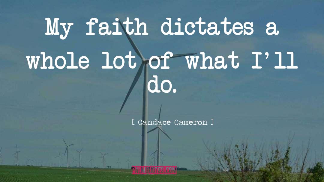 Candace Cameron Quotes: My faith dictates a whole