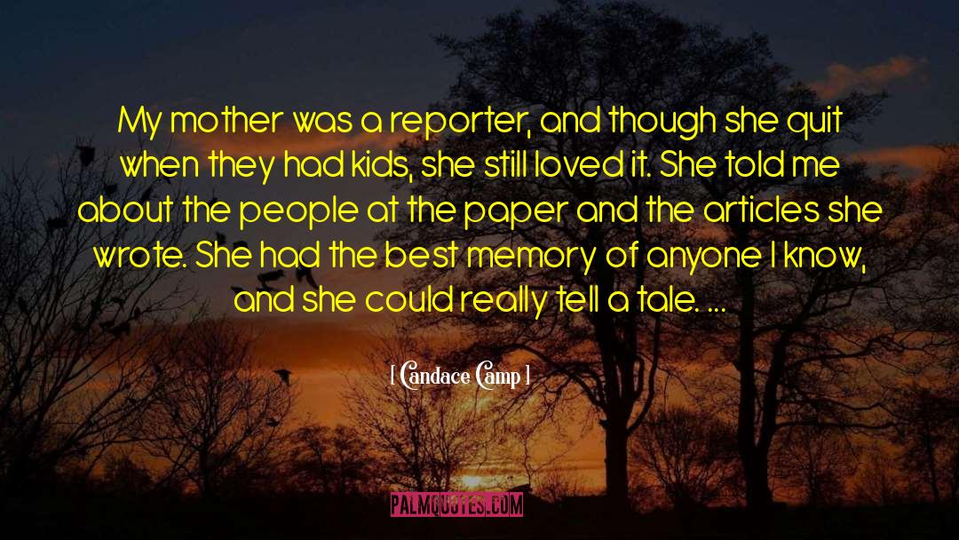 Candace Camp Quotes: My mother was a reporter,