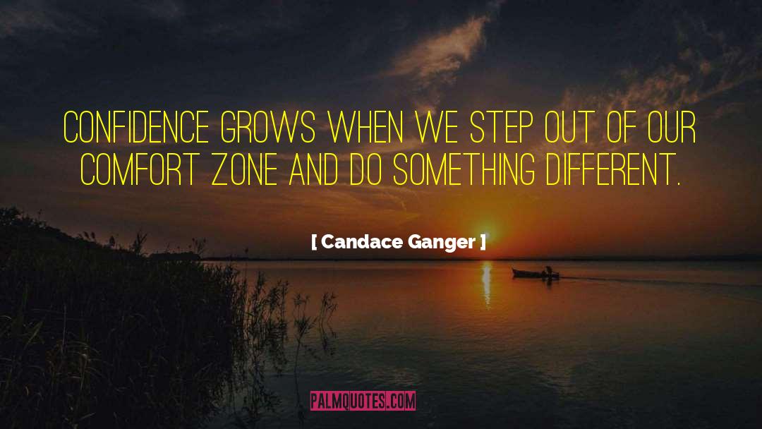Candace Ganger Quotes: Confidence grows when we step
