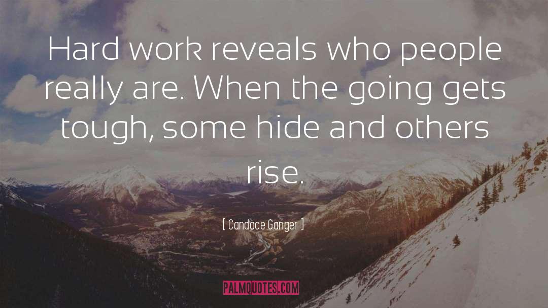 Candace Ganger Quotes: Hard work reveals who people