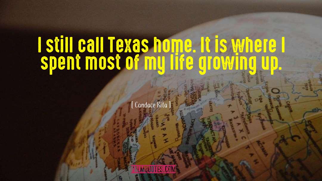 Candace Kita Quotes: I still call Texas home.