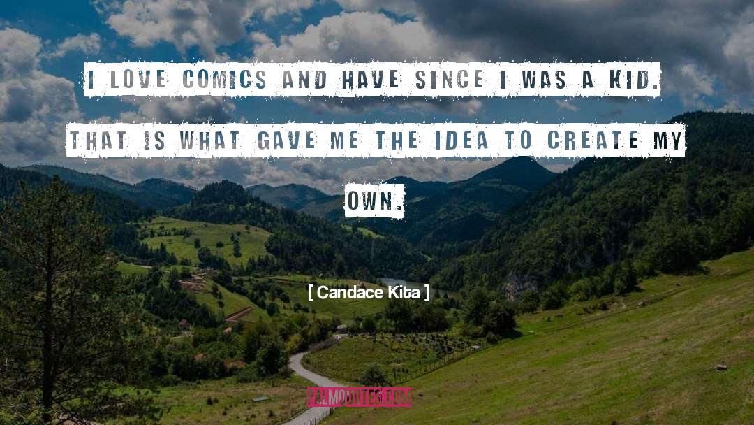 Candace Kita Quotes: I love comics and have