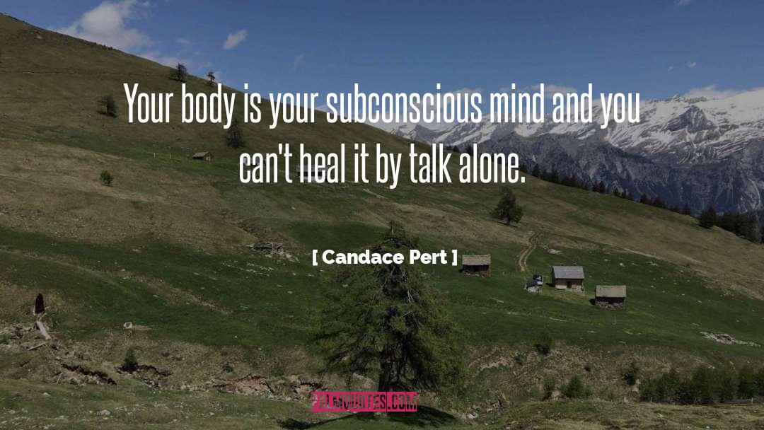 Candace Pert Quotes: Your body is your subconscious