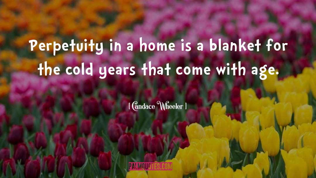 Candace Wheeler Quotes: Perpetuity in a home is