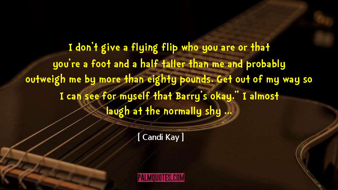 Candi Kay Quotes: I don't give a flying