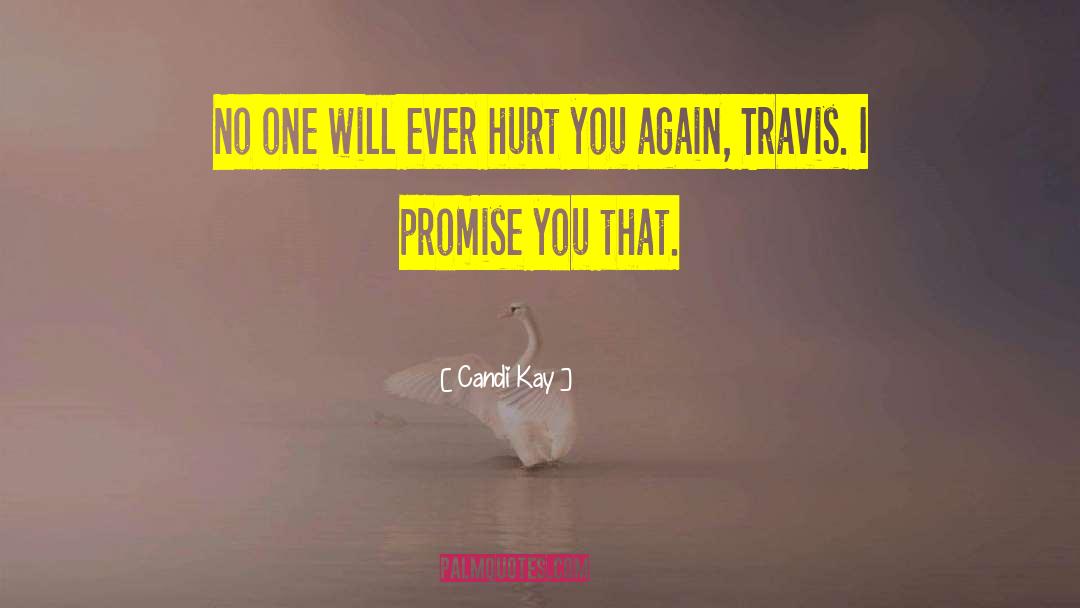 Candi Kay Quotes: No one will ever hurt