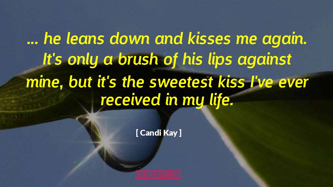 Candi Kay Quotes: ... he leans down and