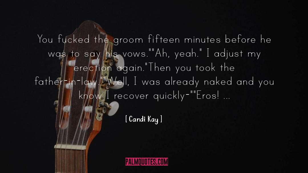 Candi Kay Quotes: You fucked the groom fifteen