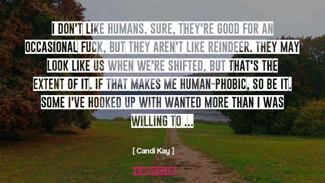 Candi Kay Quotes: I don't like humans. Sure,