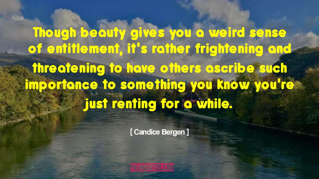 Candice Bergen Quotes: Though beauty gives you a