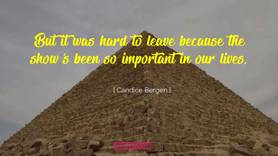 Candice Bergen Quotes: But it was hard to