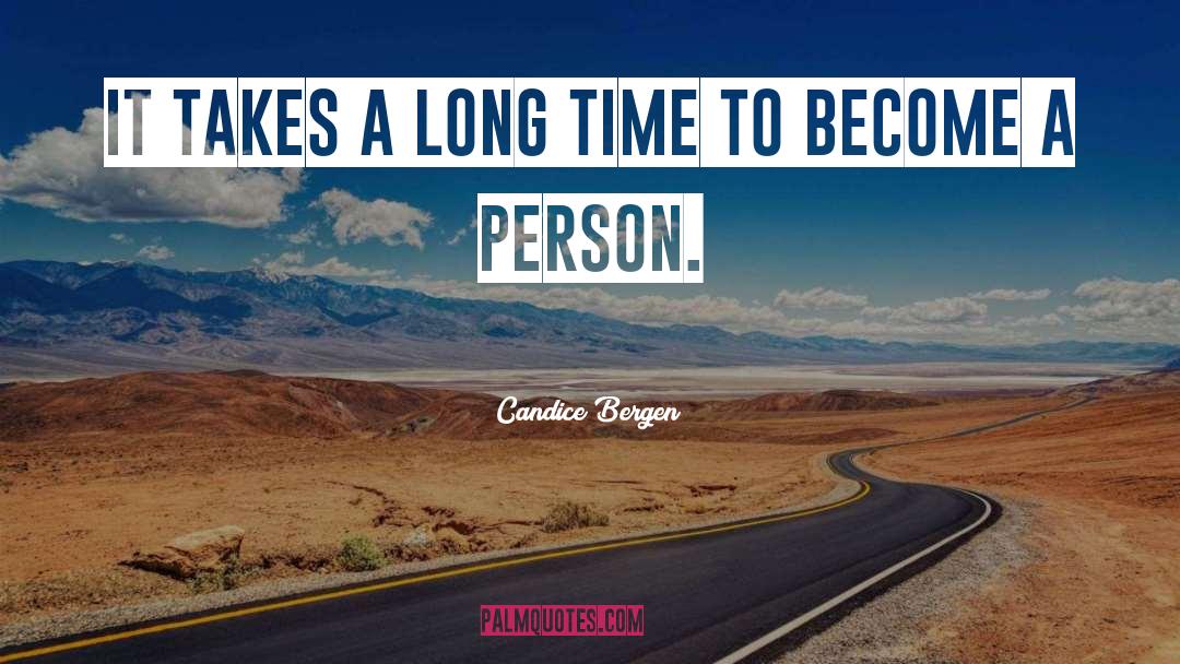 Candice Bergen Quotes: It takes a long time