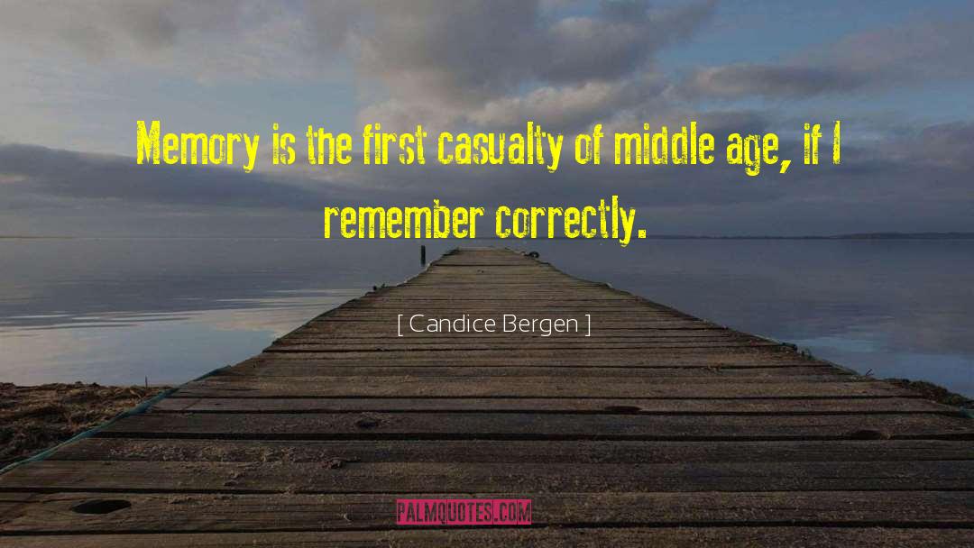 Candice Bergen Quotes: Memory is the first casualty