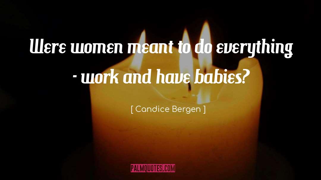Candice Bergen Quotes: Were women meant to do