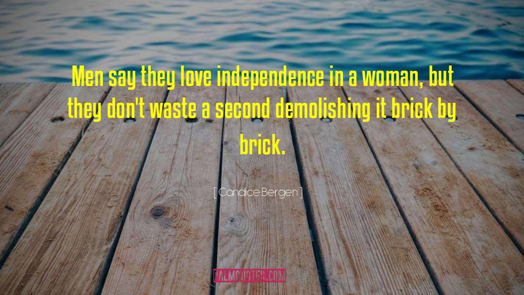 Candice Bergen Quotes: Men say they love independence