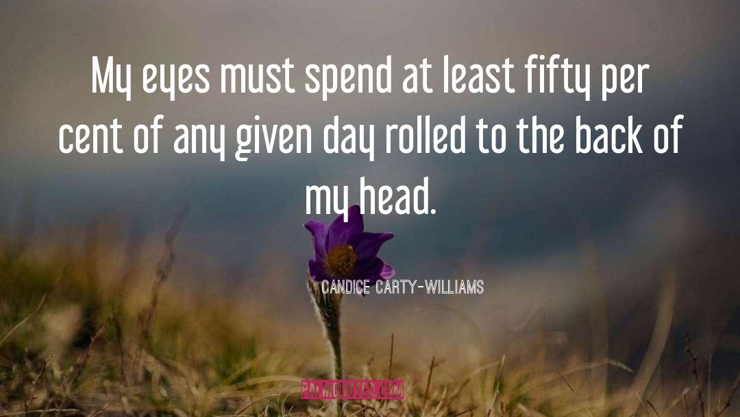 Candice Carty-Williams Quotes: My eyes must spend at