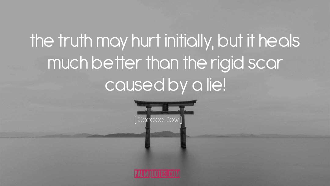 Candice Dow Quotes: the truth may hurt initially,