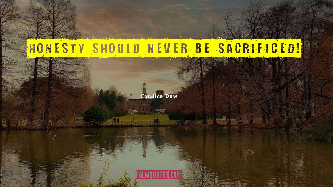 Candice Dow Quotes: honesty should never be sacrificed!