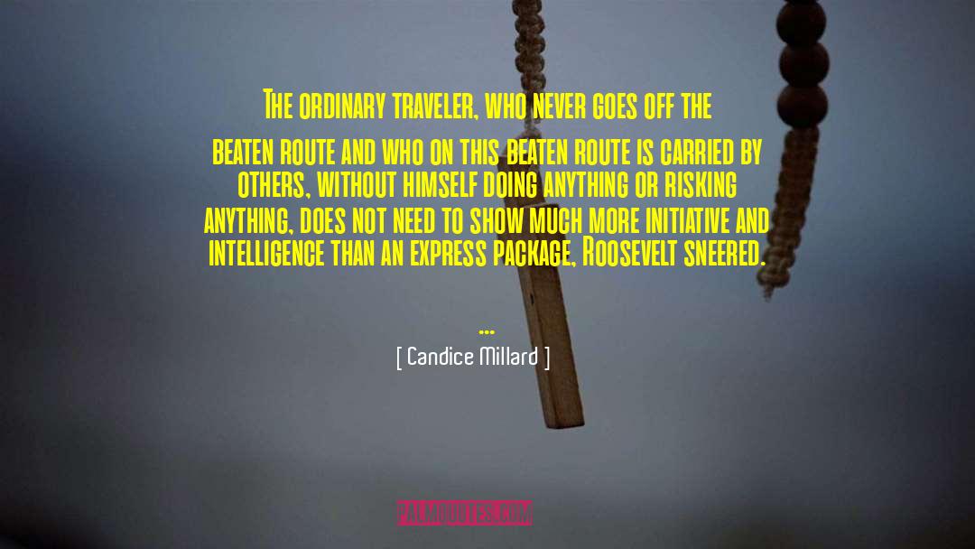Candice Millard Quotes: The ordinary traveler, who never