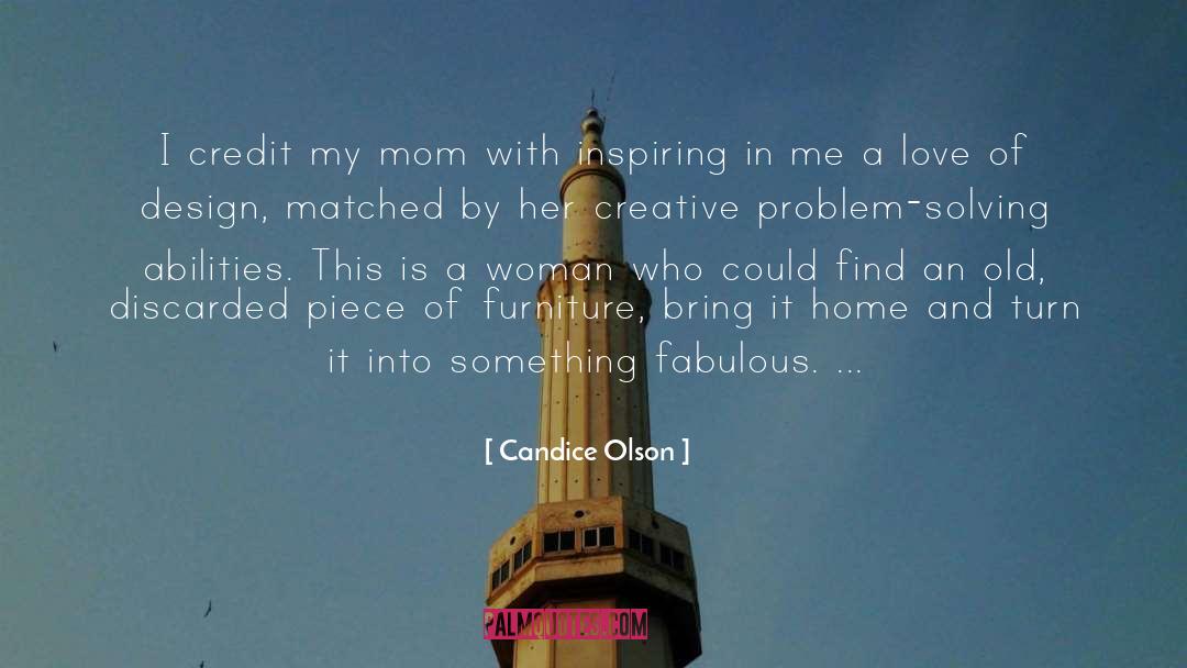 Candice Olson Quotes: I credit my mom with