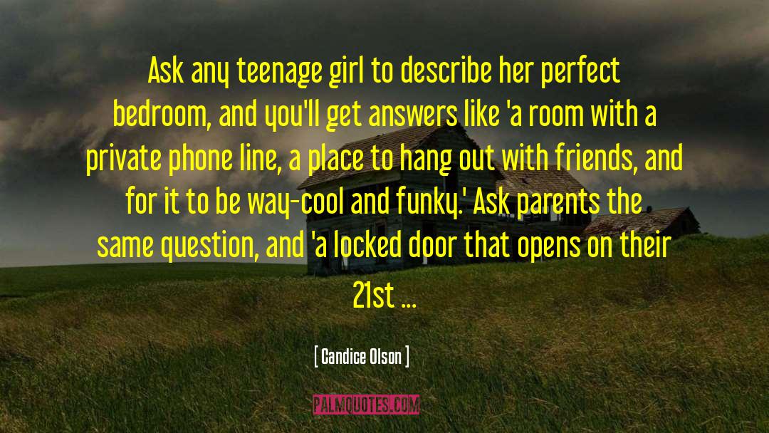 Candice Olson Quotes: Ask any teenage girl to