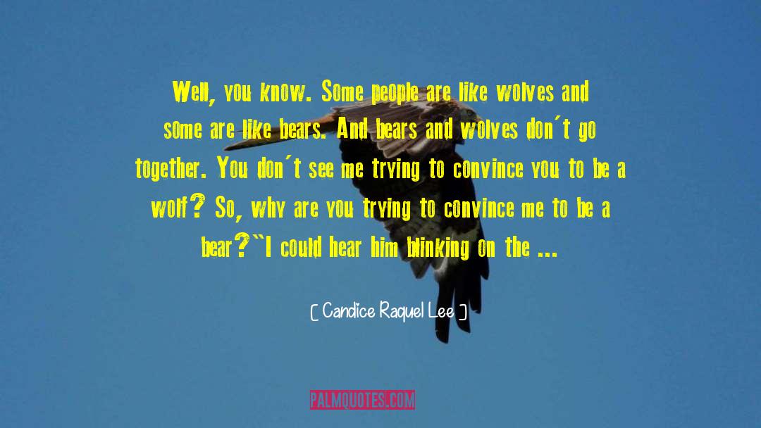 Candice Raquel Lee Quotes: Well, you know. Some people