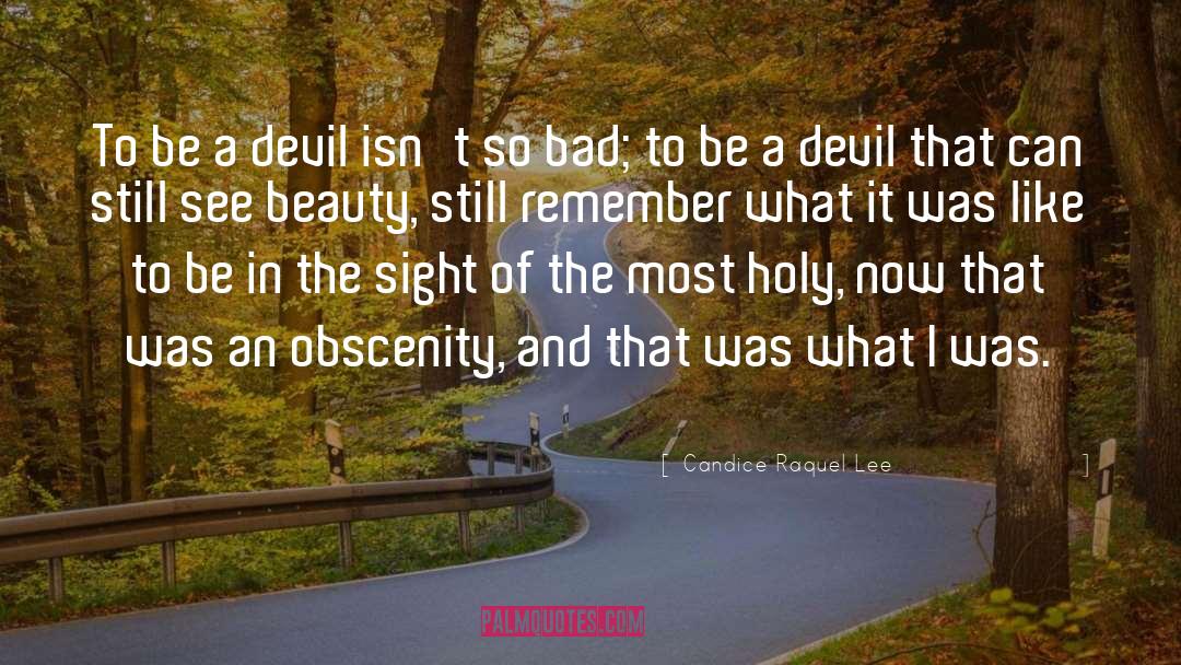 Candice Raquel Lee Quotes: To be a devil isn't