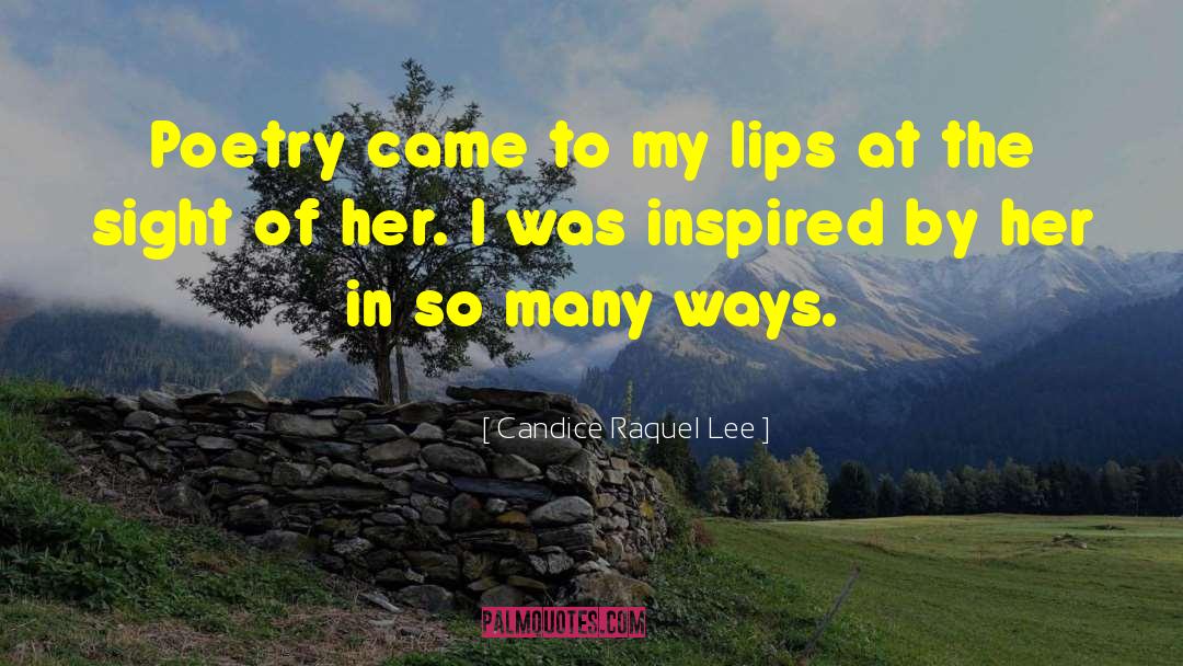 Candice Raquel Lee Quotes: Poetry came to my lips