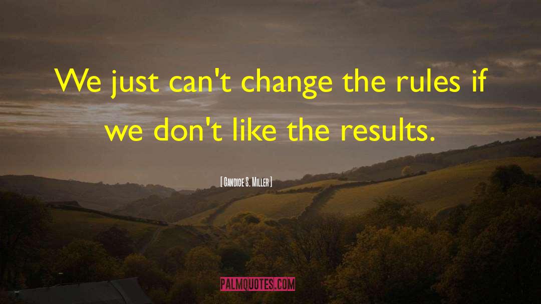 Candice S. Miller Quotes: We just can't change the