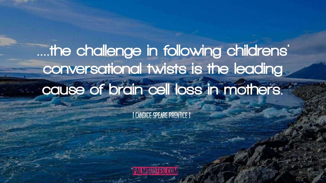 Candice Speare Prentice Quotes: ....the challenge in following childrens'