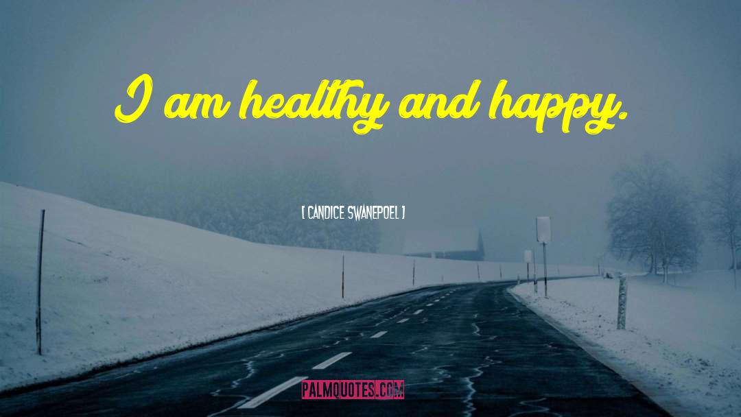 Candice Swanepoel Quotes: I am healthy and happy.