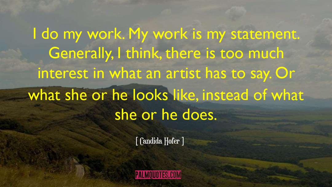Candida Hofer Quotes: I do my work. My