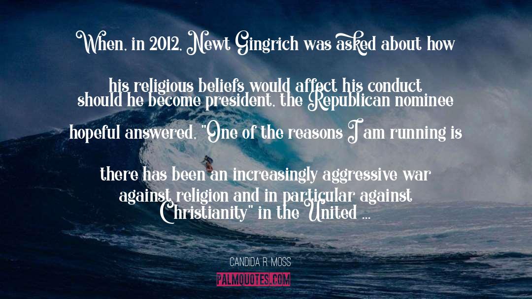 Candida R. Moss Quotes: When, in 2012, Newt Gingrich