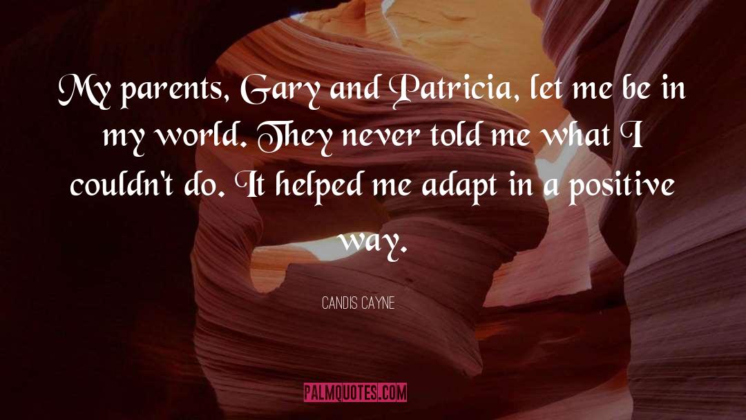 Candis Cayne Quotes: My parents, Gary and Patricia,