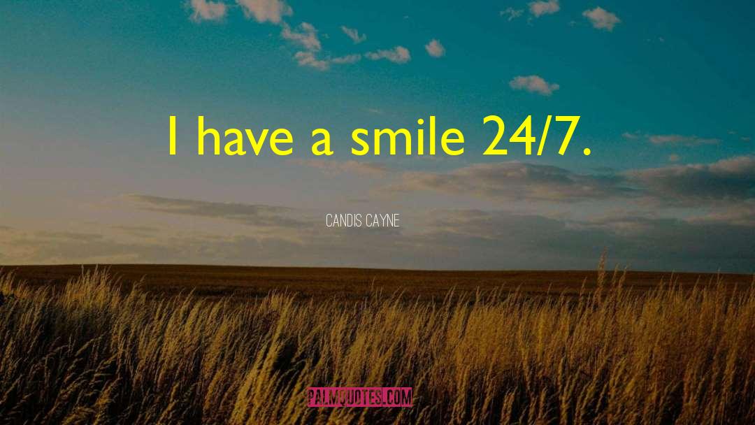 Candis Cayne Quotes: I have a smile 24/7.