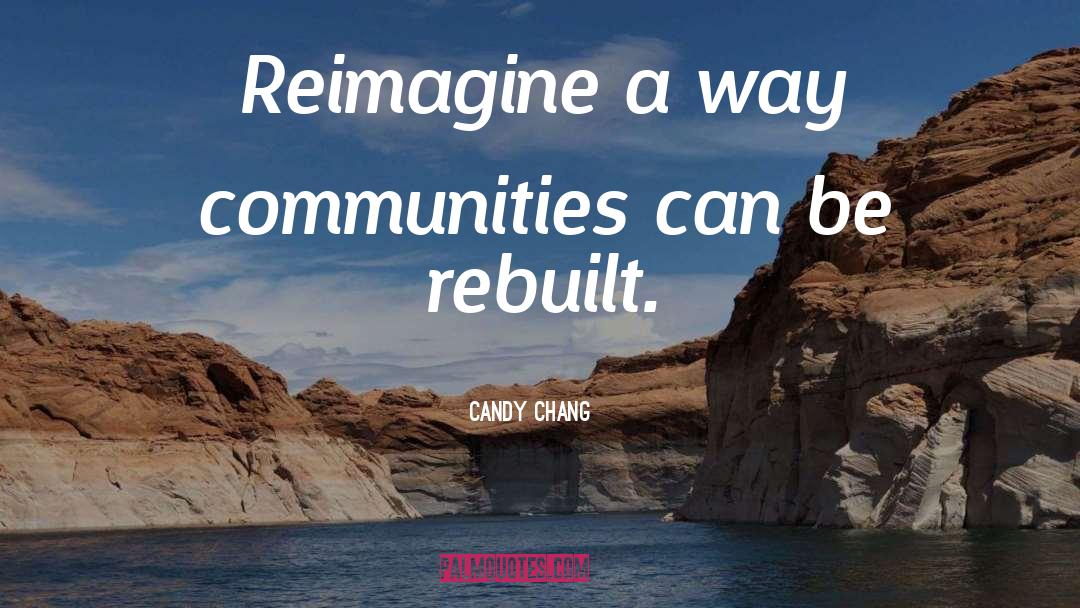 Candy Chang Quotes: Reimagine a way communities can