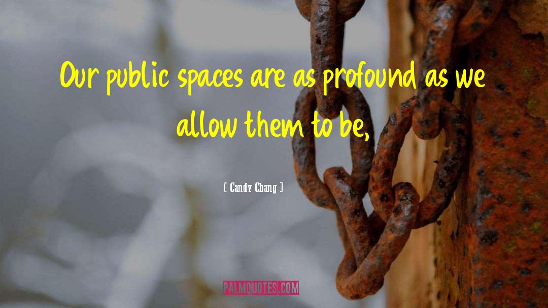 Candy Chang Quotes: Our public spaces are as