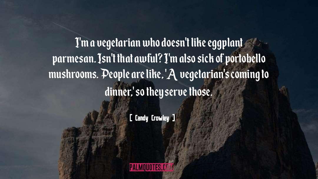 Candy Crowley Quotes: I'm a vegetarian who doesn't