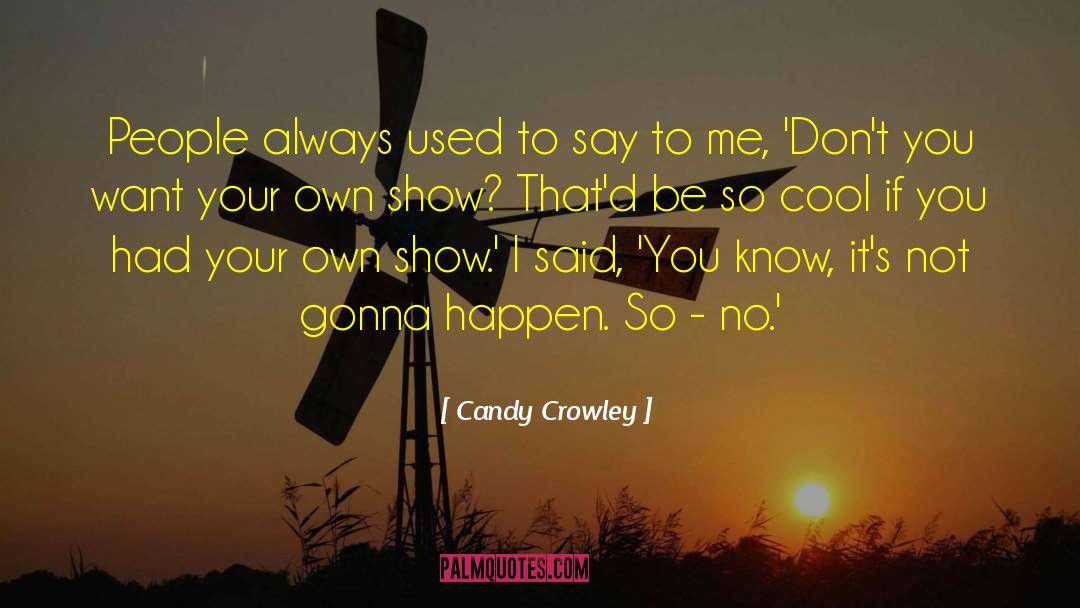 Candy Crowley Quotes: People always used to say