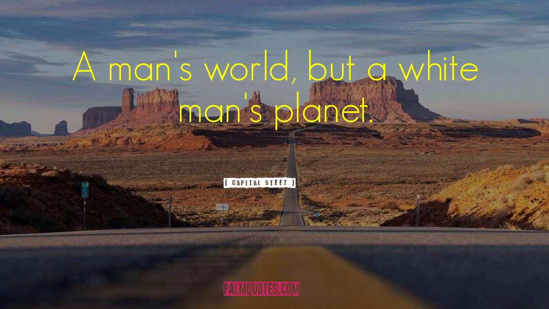 Capital STEEZ Quotes: A man's world, but a