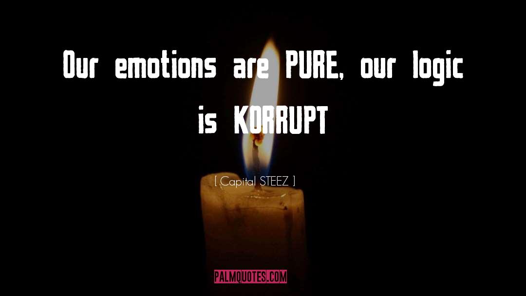 Capital STEEZ Quotes: Our emotions are PURE, our