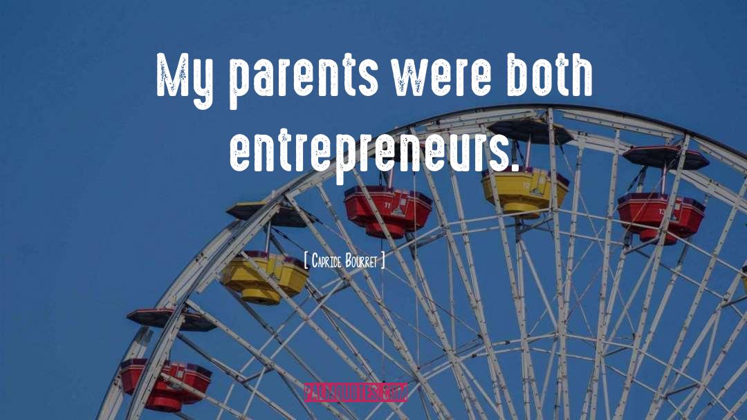 Caprice Bourret Quotes: My parents were both entrepreneurs.