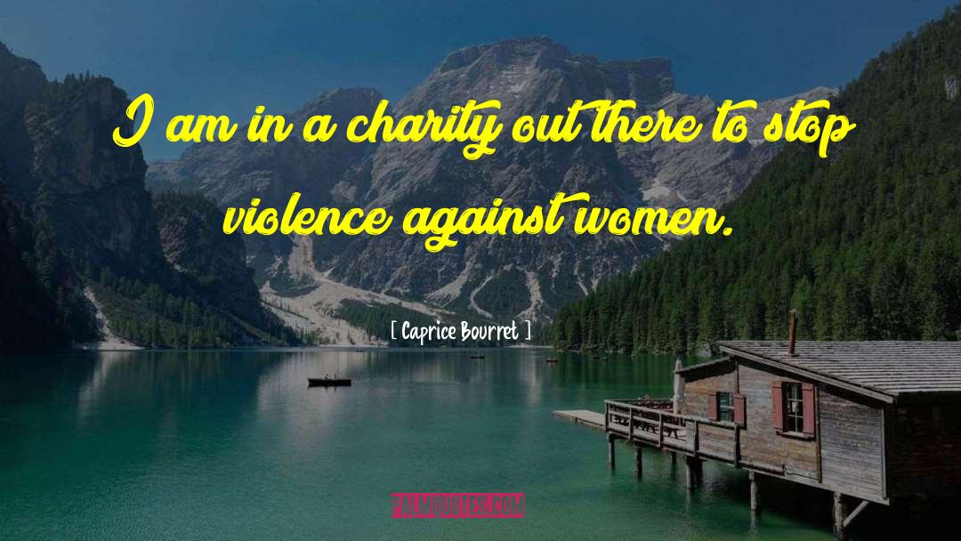 Caprice Bourret Quotes: I am in a charity