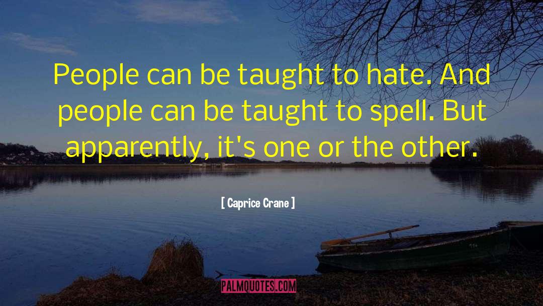 Caprice Crane Quotes: People can be taught to