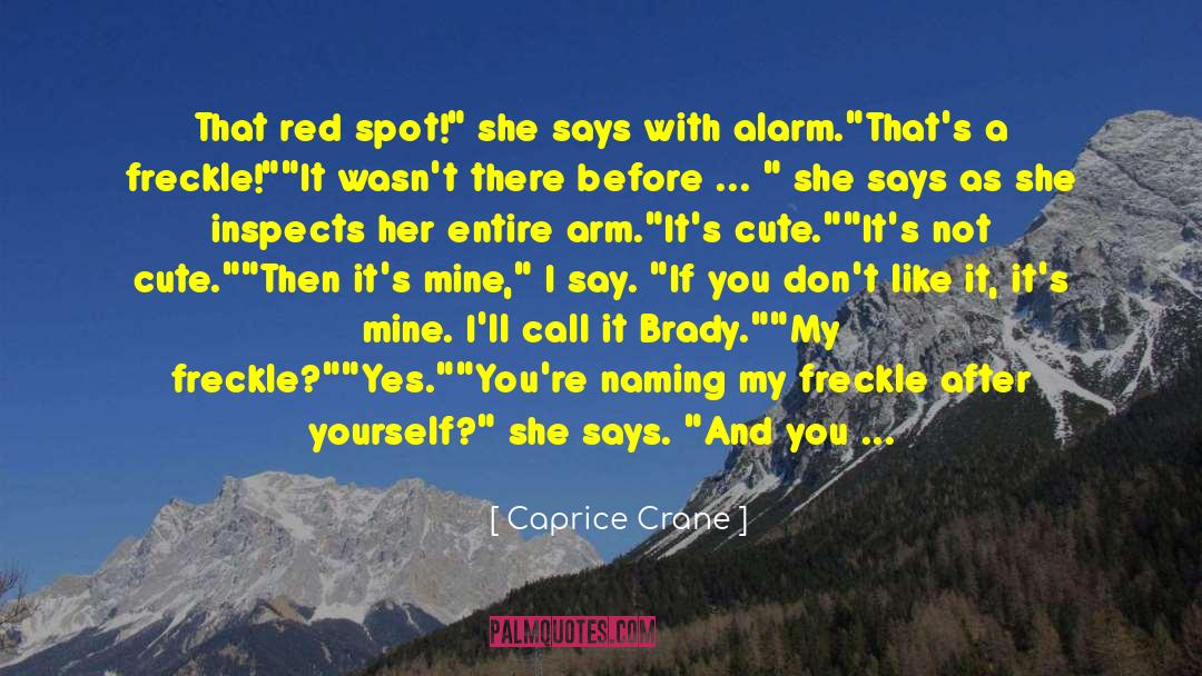 Caprice Crane Quotes: That red spot!