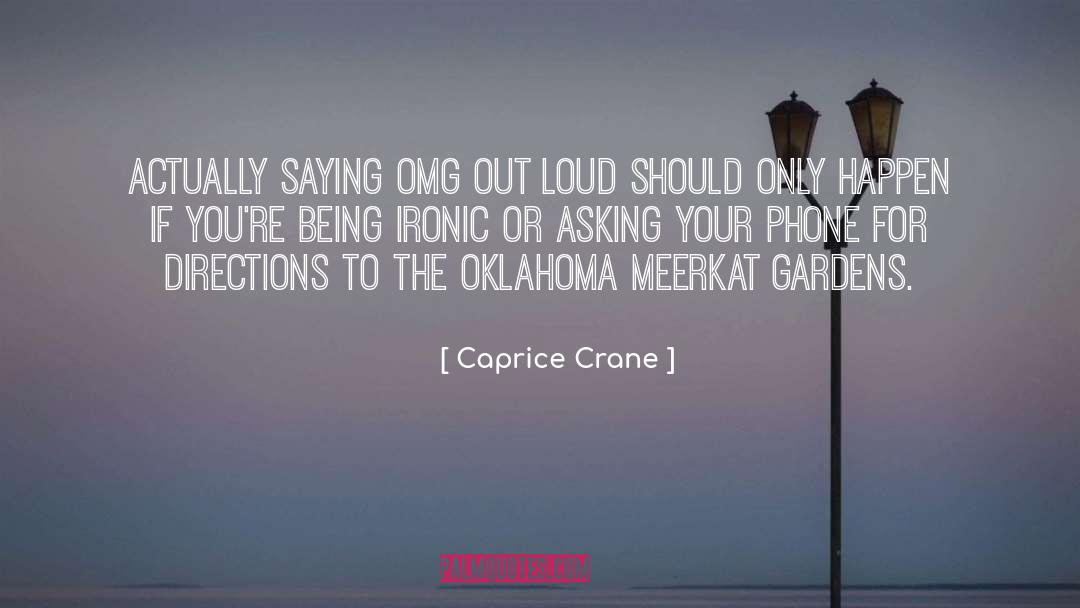 Caprice Crane Quotes: Actually saying OMG out loud