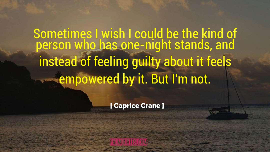 Caprice Crane Quotes: Sometimes I wish I could