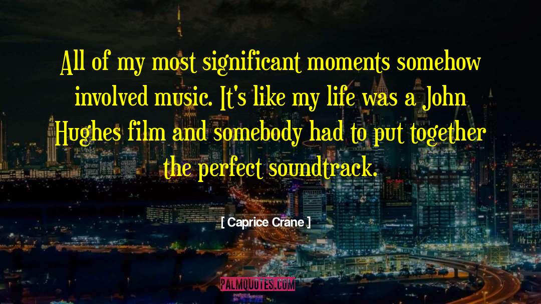 Caprice Crane Quotes: All of my most significant