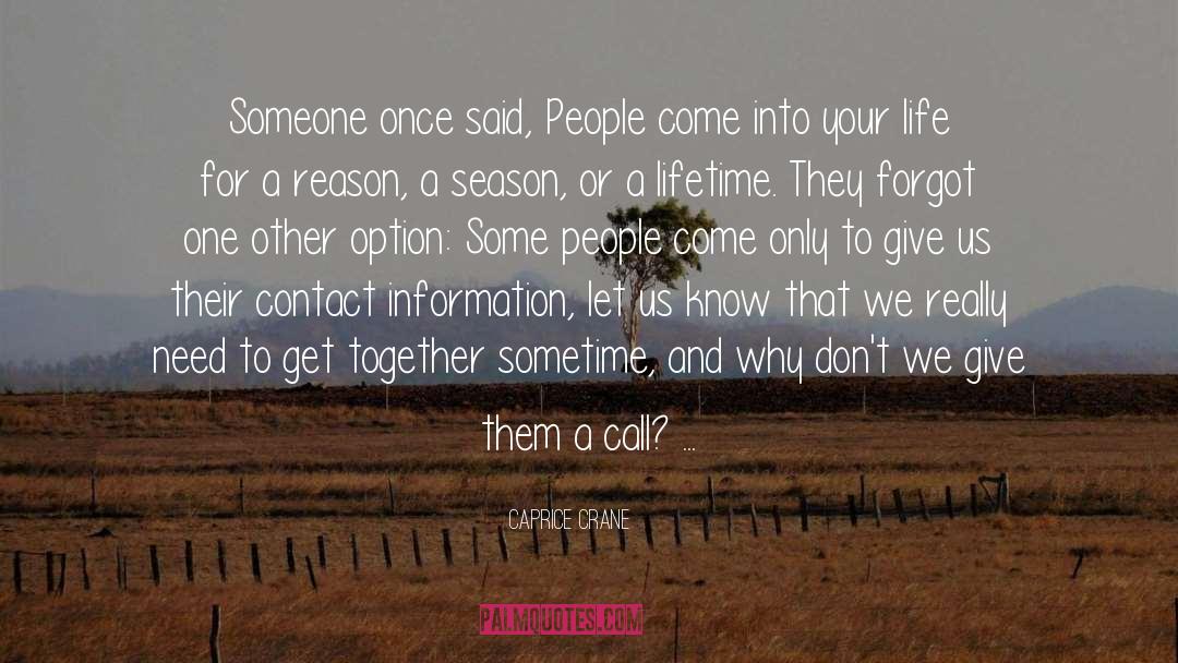 Caprice Crane Quotes: Someone once said, People come